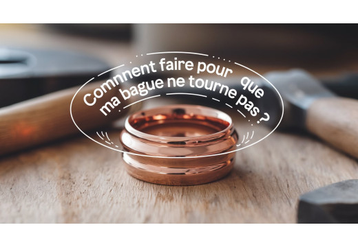 Comment faire pour que ma bague ne tourne pas ?